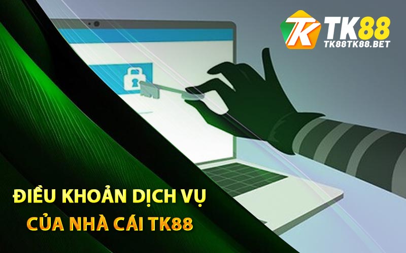 Điều Khoản Dịch Vụ - Quy Định Rõ Ràng Dành Cho Hội Viên 1 Các điều khoản dịch vụ của nhà cái TK88