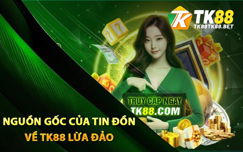 TK88 Lừa Đảo - Phân Tích Kỹ Lưỡng Những Tin Đồn 2 Nguồn gốc của tin đồn về TK88 lừa đảo