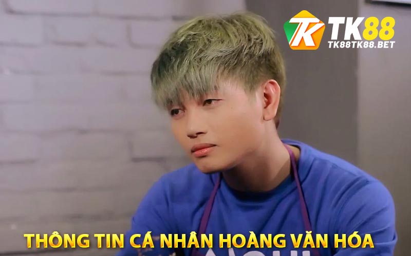 Hoàng Văn Hóa - Quản Trị Viên Chính Thức Nhà Cái TK88 1 Thông Tin Cá Nhân Hoàng Văn Hóa
